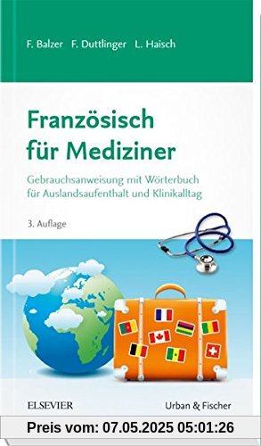 Französisch für Mediziner: Gebrauchsanweisung mit Wörterbuch für Auslandsaufenthalt und Klinikalltag