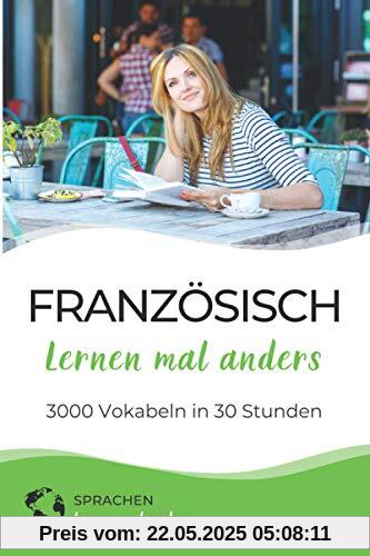 Französisch lernen mal anders - 3000 Vokabeln in 30 Stunden: Spielend einfach Vokabeln lernen mit einzigartigen Merkhilfen und Gedächtnistraining für ... Grammatik und spannender Fun Facts)