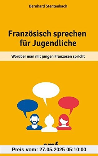 Französisch sprechen für Jugendliche: Worüber man mit jungen Franzosen spricht Französisch sprechen für Jugendliche: Worüber man mit jungen Franzosen spricht