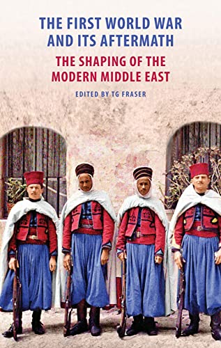 The First World War and Its Aftermath: The Shaping of the Middle East von University of Chicago Press