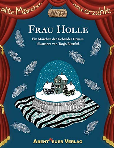 Frau Holle: Ein Märchen der Gebrüder Grimm (Alte Märchen neu erzählt)