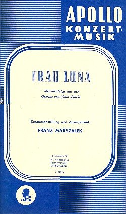 Frau Luna: Melodienfolge aus der gleichnamigen Operette. Salonorchester. Klavierdirektion und Stimmen.