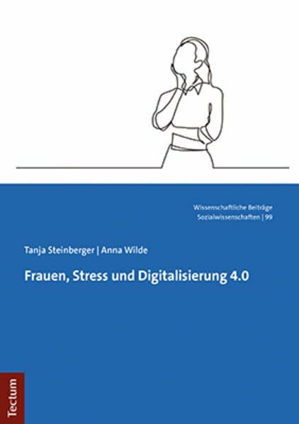 Frauen, Stress und Digitalisierung 4.0 (Wissenschaftliche Beitr�ge aus dem Tectum Verlag: Sozi...