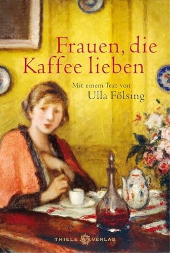 Frauen, die Kaffee lieben: Mit einem Text von Ulla Fölsing von Thiele & Brandstätter Verlag