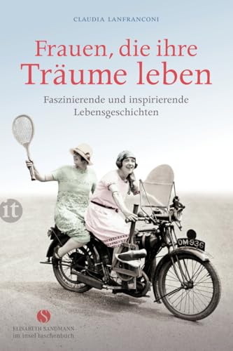 Frauen, die ihre Träume leben: Faszinierende und inspirierende Lebensgeschichten (Elisabeth Sandmann im insel taschenbuch) von Insel Verlag