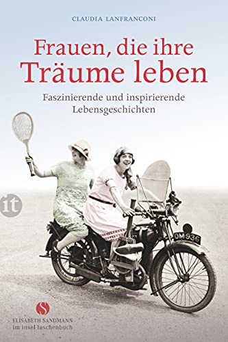 Frauen, die ihre Träume leben: Faszinierende und inspirierende Lebensgeschichten (Elisabeth Sandmann im insel taschenbuch)