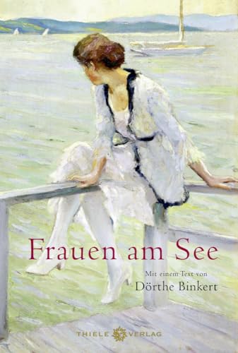 Frauen am See: Mit einem Text von Dörthe Binkert von Thiele & Brandstätter Verlag