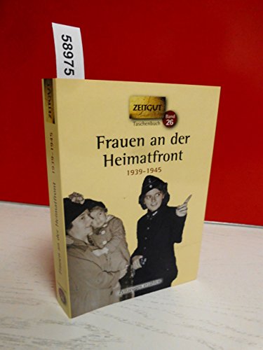 Frauen an der Heimatfront: Erinnerungen 1938-1945: Erinnerungen 1939-1945 (Zeitgut Taschenbuch) von Zeitgut Verlag GmbH