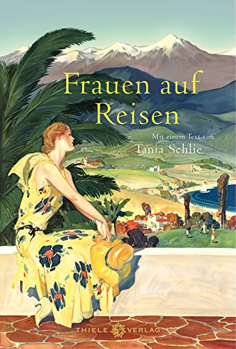 Frauen auf Reisen: Mit einem Text von Tania Schlie von Thiele