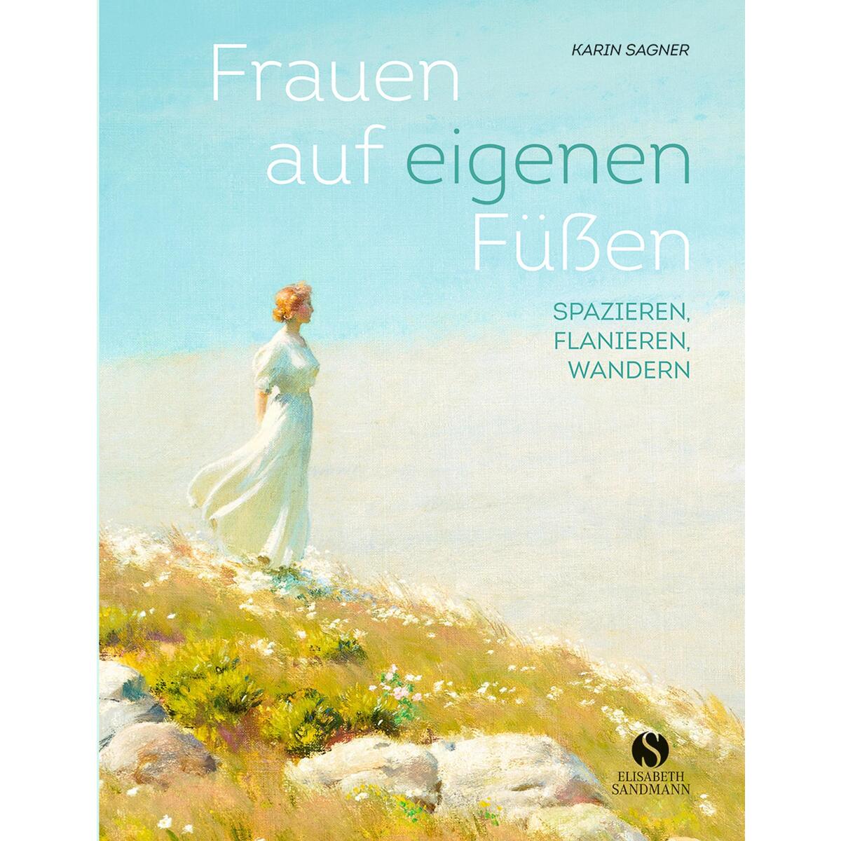 Frauen auf eigenen Füßen Frauen auf eigenen Füßen von Elisabeth Sandmann Verlag