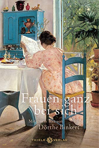 Frauen ganz bei sich: Mit einem Text von Dörthe Binkert von Thiele & Brandstätter Verlag