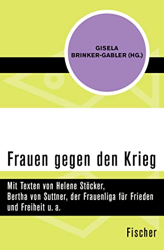 Frauen gegen den Krieg: Mit Texten von Helene Stöcker, Bertha von Suttner, der Frauenliga für Frieden und Freiheit u. a. von FISCHER Taschenbuch