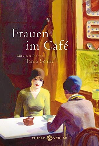 Frauen im Café: Mit einem Essay von Tania Schlie von Thiele Verlag