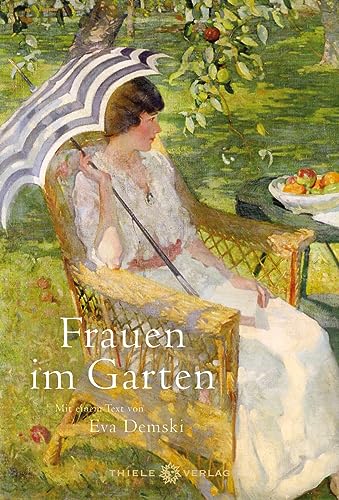 Frauen im Garten: Mit einem Text von Eva Demski von Thiele Verlag