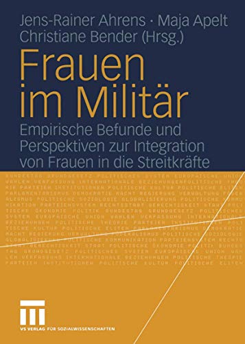 Frauen im Militär: Empirische Befunde und Perspektiven zur Integration von Frauen in die Streitkräfte Frauen im Militär: Empirische Befunde und Perspektiven zur Integration von Frauen in die Streitkräfte