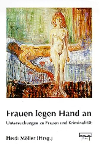 Frauen legen Hand an: Untersuchungen zu Frauen und Kriminalität Frauen legen Hand an: Untersuchungen zu Frauen und Kriminalität von dgvt-Verlag