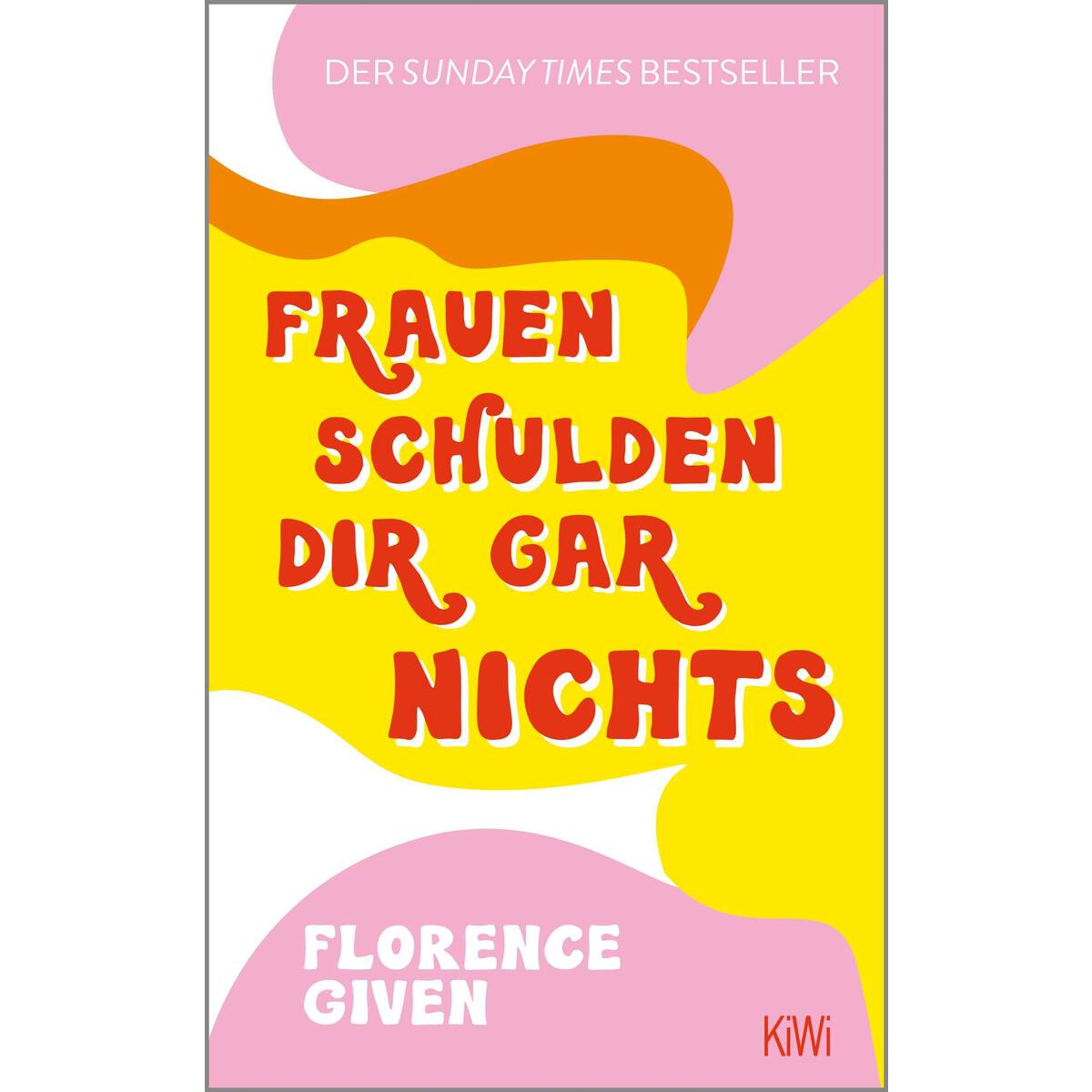 Frauen schulden dir gar nichts von Kiepenheuer & Witsch GmbH