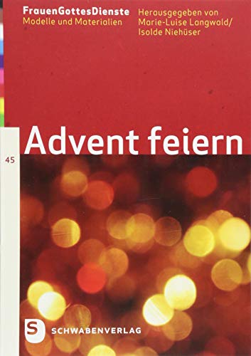 FrauenGottesDienste Band 45: Advent feiern: Modelle und Materialien (FrauenGottesDienste: Modelle und Materialien) von Schwabenverlag AG