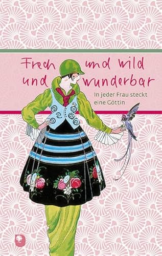 Frech und wild und wunderbar: In jeder Frau steckt eine Göttin (Eschbacher Präsent) von Verlag am Eschbach
