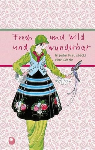 Frech und wild und wunderbar: In jeder Frau steckt eine Göttin (Eschbacher Präsent) von Verlag am Eschbach