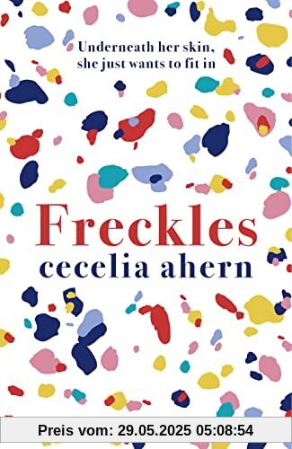 Freckles: The uplifting and emotional Sunday Times top ten bestseller from million-copy bestselling author Cecelia Ahern Freckles: The uplifting and emotional Sunday Times top ten bestseller from million-copy bestselling author Cecelia Ahern