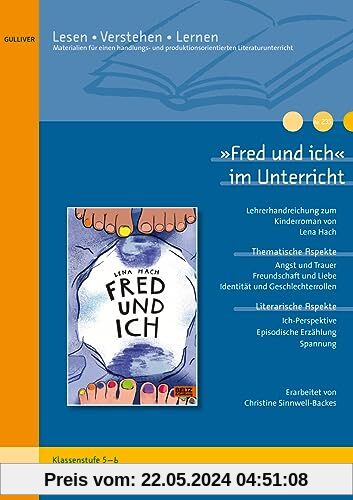 »Fred und ich« im Unterricht: Lehrerhandreichung zum Kinderroman von Lena Hach (Klassenstufe 5-7, mit Kopiervorlagen)