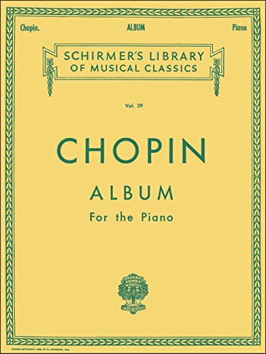 Frederic Chopin: Album: A Collection of Thirty-Three Favorite Compositions for the Piano (Schirmer's Library of Musical Classics): Album for the Piano (Schirmer's Library of Musical Classics, 39) von G. Schirmer, Inc.