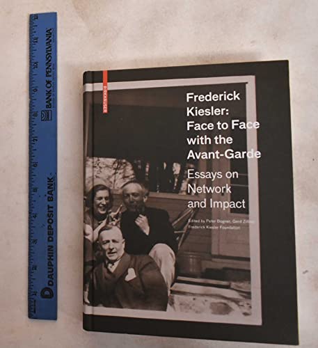 Frederick Kiesler: Face to Face with the Avant-Garde: Essays on Network and Impact von Birkhauser