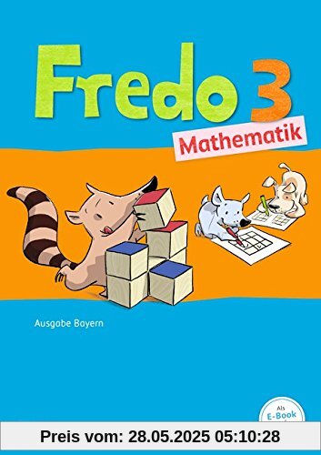 Fredo - Mathematik - Ausgabe B für Bayern: 3. Jahrgangsstufe - Schülerbuch mit Kartonbeilagen Fredo - Mathematik - Ausgabe B für Bayern: 3. Jahrgangsstufe - Schülerbuch mit Kartonbeilagen