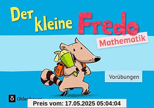 Fredo - Mathematik - Zu allen Ausgaben: Vorübungen - Kleiner Fredo: Vorkurs. Übungsheft Fredo - Mathematik - Zu allen Ausgaben: Vorübungen - Kleiner Fredo: Vorkurs. Übungsheft