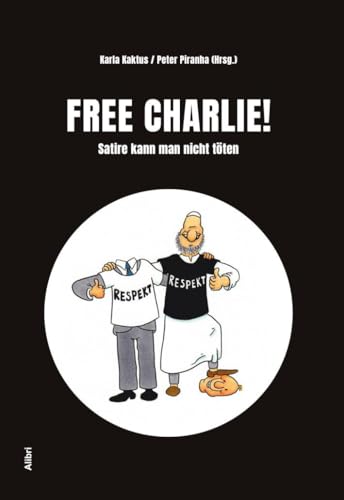 Free Charlie !: Satire kann man nicht töten Free Charlie !: Satire kann man nicht töten von Alibri