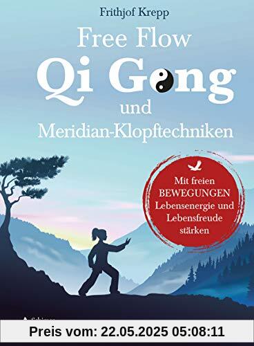 Free-Flow-Qi-Gong und Meridian-Klopftechniken: Mit freien Bewegungen Lebensenergie und Lebensfreude stärken Free-Flow-Qi-Gong und Meridian-Klopftechniken: Mit freien Bewegungen Lebensenergie und Lebensfreude stärken