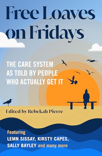 Free Loaves on Fridays: The Care System As Told By People Who Actually Get It von Unbound