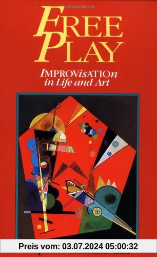 Free Play: Improvisation in Life and Art: Power of Improvisation in Life and the Arts