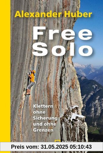 Free Solo: Klettern ohne Sicherung und ohne GrenzenMit Textbeiträgen von Hansjörg Auer, John Bachar, Peter Croft, Carlos García, Wolfgang Güllich, John Long, Michael Meisl, Alain Robert