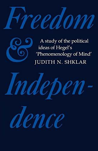 Freedom and Independence: A Study of the Political Ideas of Hegel's Phenomenology of Mind (Cam...