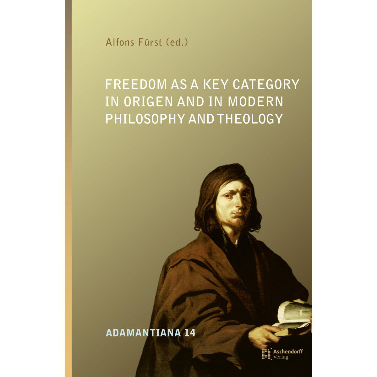 Freedom as a Key Category in Origen and in Modern Philosophy and Theology Freedom as a Key Category in Origen and in Modern Philosophy and Theology von Aschendorff Verlag