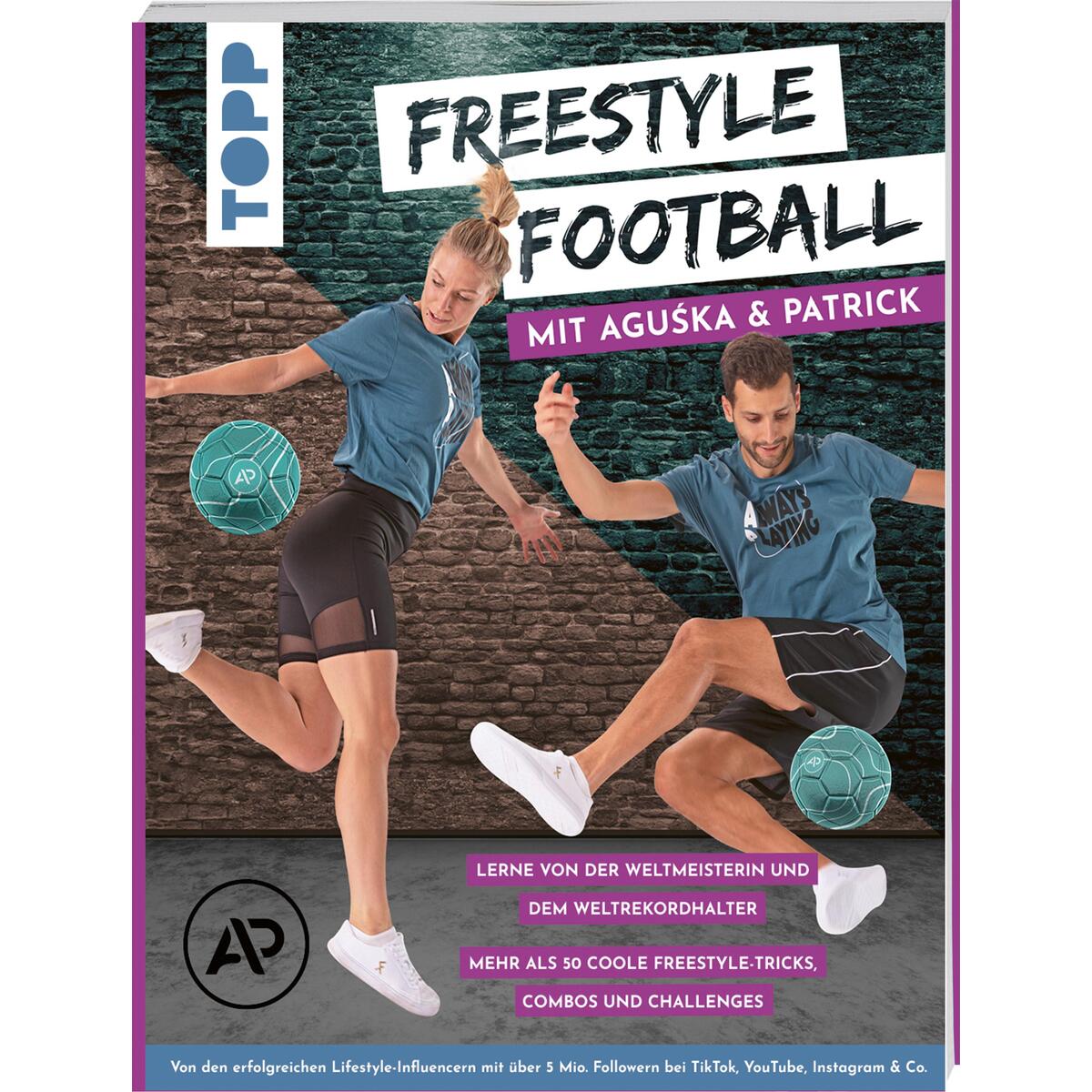 Freestyle Football mit Aguska & Patrick. Lerne von den Weltmeistern Freestyle Football mit Aguska & Patrick. Lerne von den Weltmeistern von Frech Verlag GmbH