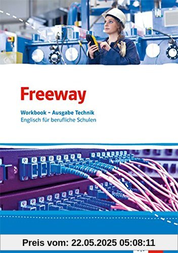 Freeway Technik / Englisch für berufliche Schulen ab 2017: Freeway Technik / Workbook mit Lösungsheft: Englisch für berufliche Schulen ab 2017 Freeway Technik / Englisch für berufliche Schulen ab 2017: Freeway Technik / Workbook mit Lösungsheft: Englisch für berufliche Schulen ab 2017