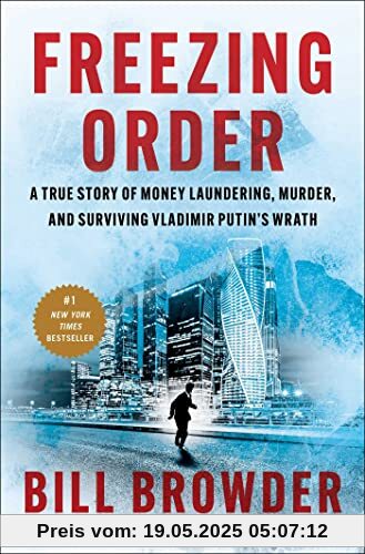 Freezing Order: A True Story of Money Laundering, Murder, and Surviving Vladimir Putin's Wrath Freezing Order: A True Story of Money Laundering, Murder, and Surviving Vladimir Putin's Wrath