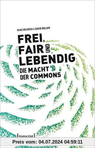 Frei, fair und lebendig - Die Macht der Commons (Sozialtheorie)