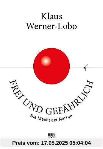 Frei und gefährlich: Die Macht der Narren Frei und gefährlich: Die Macht der Narren
