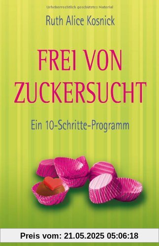 Frei von Zuckersucht - Ein 10-Schritte-Programm