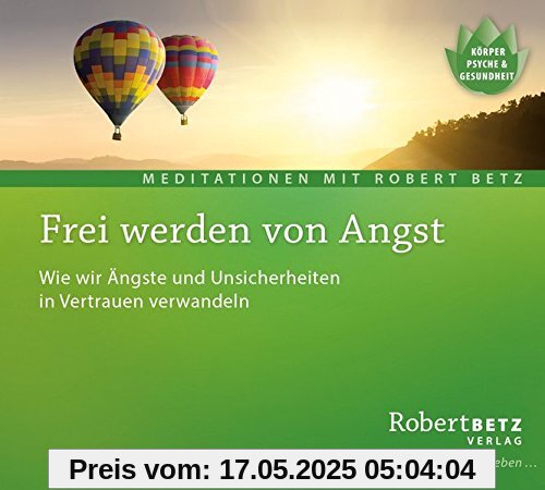 Frei werden von Angst - Meditations-CD: Wie wir Ängste und Unsicherheiten in Vertrauen verwandeln