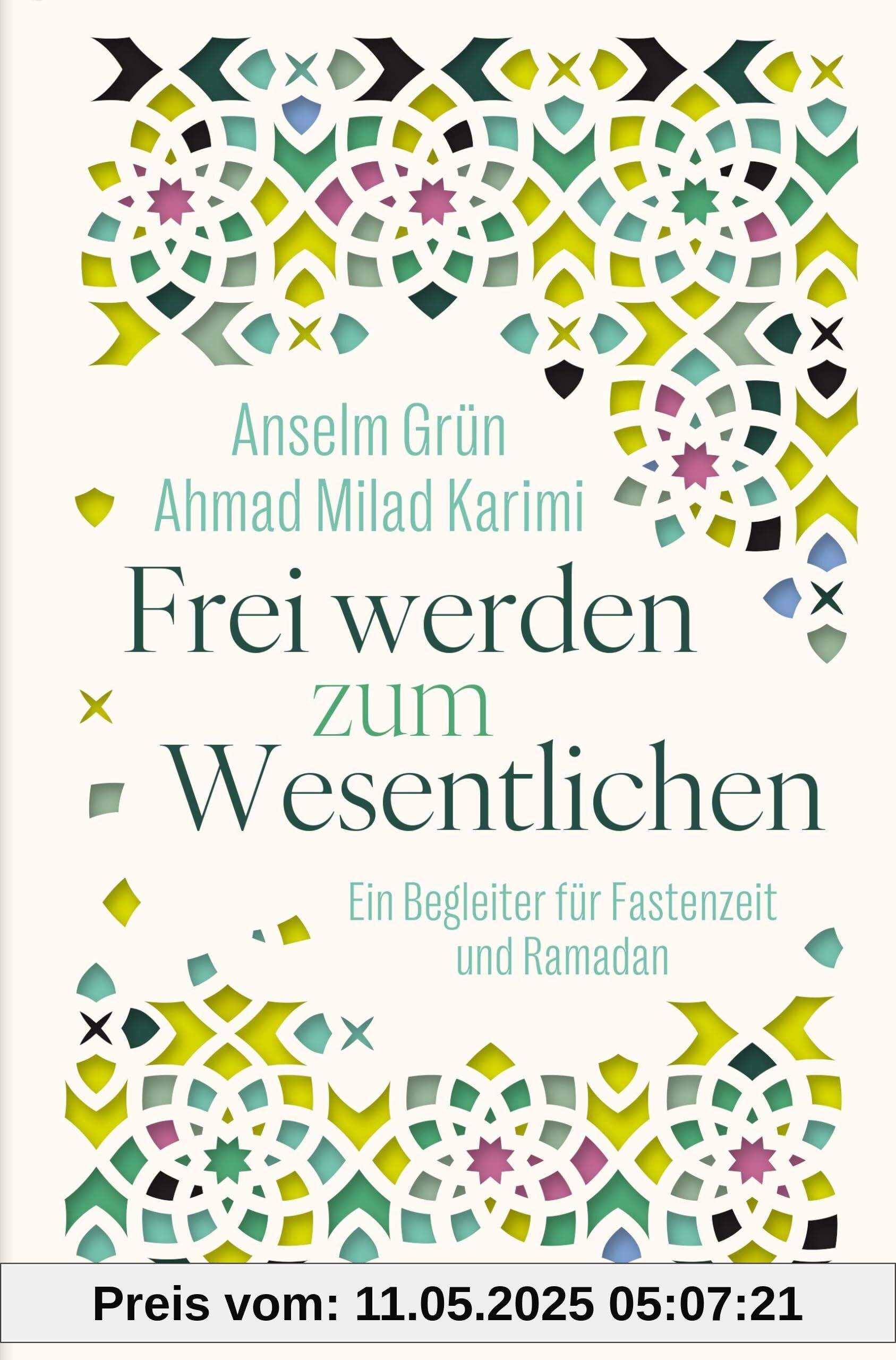 Frei werden zum Wesentlichen: Ein Begleiter für Fastenzeit und Ramadan