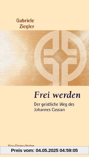 Frei werden: Der geistliche Weg des Johannes Cassian - Münsterschwarzacher Kleinschriften Band 178 Frei werden: Der geistliche Weg des Johannes Cassian - Münsterschwarzacher Kleinschriften Band 178