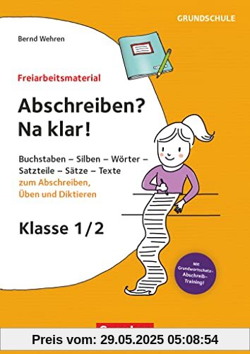 Freiarbeitsmaterial für die Grundschule - Deutsch - Klasse 1/2: Abschreiben? Na klar! - Buchstaben, Silben, Wörter, Satzteile, Sätze - Texte zum Abschreiben, Üben und Diktieren - Kopiervorlagen