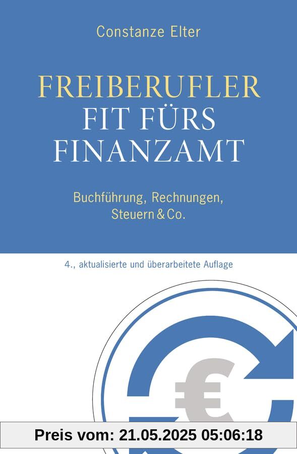 Freiberufler: Fit fürs Finanzamt: Buchführung, Rechnungen, Steuern & Co. Freiberufler: Fit fürs Finanzamt: Buchführung, Rechnungen, Steuern & Co.