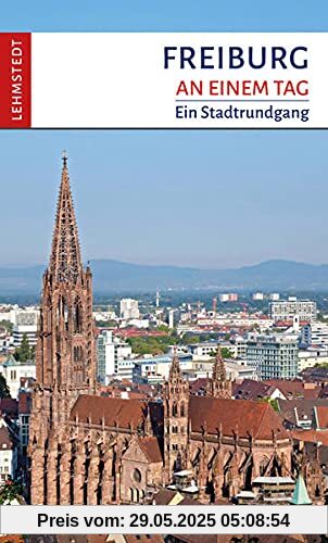 Freiburg an einem Tag: Ein Stadtrundgang Freiburg an einem Tag: Ein Stadtrundgang
