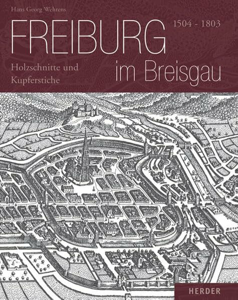 Freiburg im Breisgau: 1504-1803 - Holzschnitte und Kupferstiche Freiburg im Breisgau: 1504-1803 - Holzschnitte und Kupferstiche